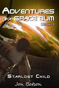 Cover image for Adventures of a Space Bum: Book 1: Starlost Child