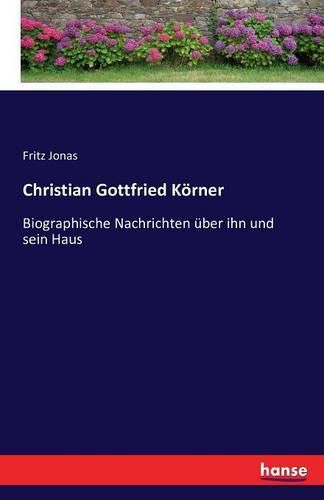 Cover image for Christian Gottfried Koerner: Biographische Nachrichten uber ihn und sein Haus