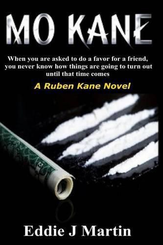 Mo Kane...a Ruben Kane Novel: When You Are Ask to Do a Favor for a Friend, You Never Know How Things Are Going to Turn Out Until That Time Comes.