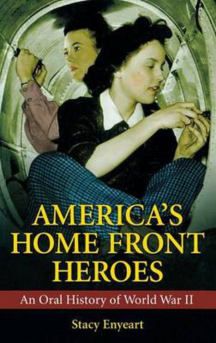 Cover image for America's Home Front Heroes: An Oral History of World War II