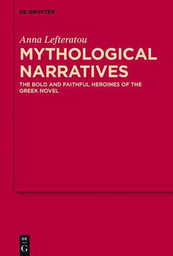 Cover image for Mythological Narratives: The Bold and Faithful Heroines of the Greek Novel