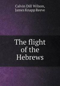 Cover image for The flight of the Hebrews