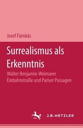 Cover image for Surrealismus als Erkenntnis: Walter Benjamin - Weimarer Einbahnstrasse und Pariser Passagen