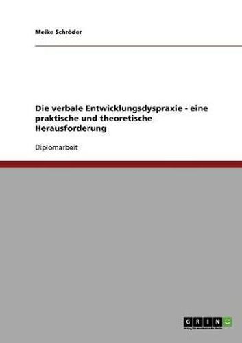 Cover image for Die verbale Entwicklungsdyspraxie. Eine praktische und theoretische Herausforderung