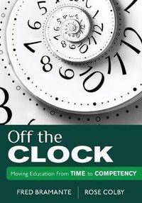 Cover image for Off the Clock: Moving Education from Time to Competency