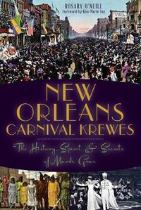Cover image for New Orleans Carnival Krewes: The History, Spirit & Secrets of Mardi Gras