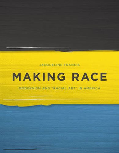 Cover image for Making Race: Modernism and  Racial Art  in America