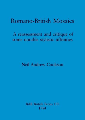 Romano-British Mosaics: A reassessment and critique of some notable stylistic affinities