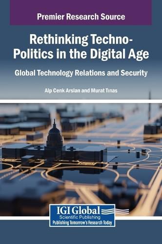 Cover image for Rethinking Techno-Politics in the Digital Age: Global Technology Relations and Security