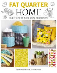 Cover image for Fat Quarter: Home - 25 Projects to Make from Short  Lengths of Fabric