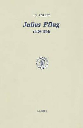 Julius Pflug (1499-1564) et la crise religieuse dans l'Allemagne du XVIe siecle: Essai de synthese biographique et theologique