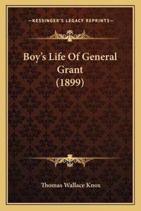 Cover image for Boy's Life of General Grant (1899)