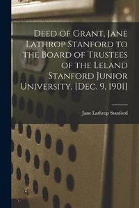 Cover image for Deed of Grant, Jane Lathrop Stanford to the Board of Trustees of the Leland Stanford Junior University. [Dec. 9, 1901]