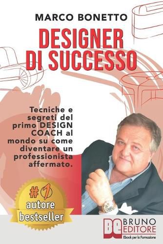 Cover image for Designer Di Successo: Tecniche e Segreti Del Primo Design Coach Al Mondo Su Come Diventare Un Professionista Affermato