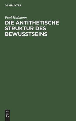 Cover image for Die Antithetische Struktur Des Bewusstseins: Grundlegung Einer Theorie Der Weltanschauungsformen