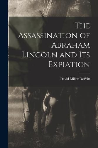 Cover image for The Assassination of Abraham Lincoln and Its Expiation