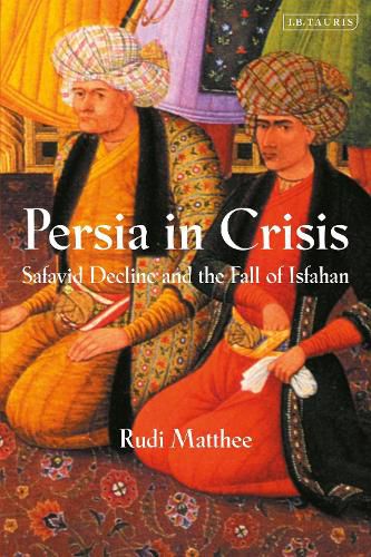 Cover image for Persia in Crisis: Safavid Decline and the Fall of Isfahan