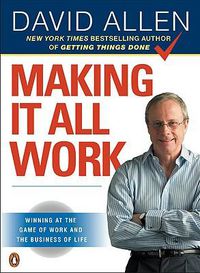 Cover image for Making It All Work: Winning at the Game of Work and the Business of Life