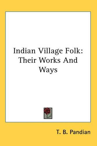 Cover image for Indian Village Folk: Their Works and Ways