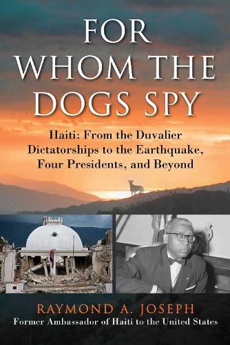 Cover image for For Whom the Dogs Spy: Haiti: From the Duvalier Dictatorships to the Earthquake, Four Presidents, and Beyond