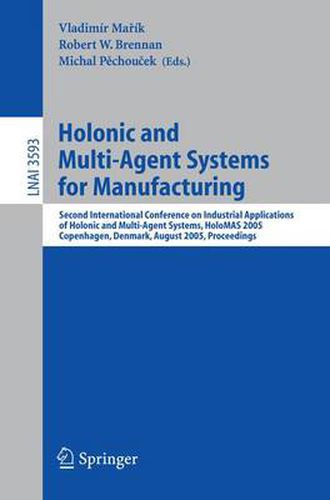 Holonic and Multi-Agent Systems for Manufacturing: Second International Conference on Industrial Applications of Holonic and Multi-Agent Systems, HoloMAS 2005, Copenhagen, Denmark, August 22-24, 2005, Proceedings