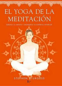 Cover image for El Yoga de la Meditacion: Serena La Mente Y Despierta Tu Espiritu Interior