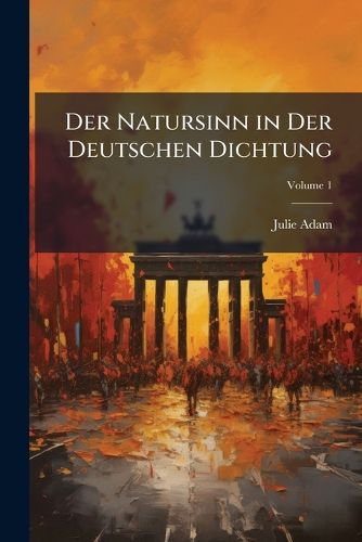 Cover image for Der Natursinn in Der Deutschen Dichtung, Volume 1