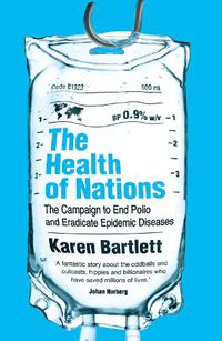 Cover image for The Health of Nations: The Campaign to End Polio and Eradicate Epidemic Diseases