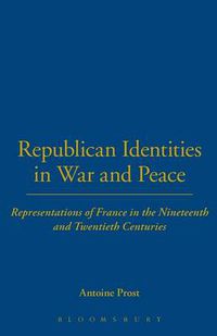 Cover image for Republican Identities in War and Peace: Representations of France in the Nineteenth and Twentieth Centuries