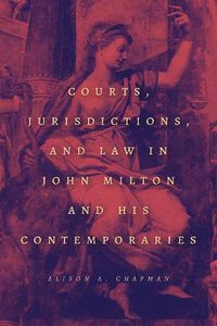 Cover image for Courts, Jurisdictions, and Law in John Milton and His Contemporaries