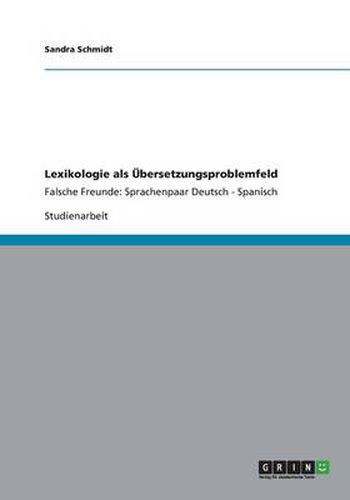 Cover image for Lexikologie als UEbersetzungsproblemfeld: Falsche Freunde: Sprachenpaar Deutsch - Spanisch