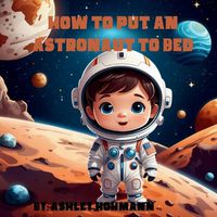 Cover image for How To Put An Astronaut To Bed