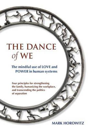 Cover image for The Dance of We: The Mindful Use of Love and Power in Human Systems