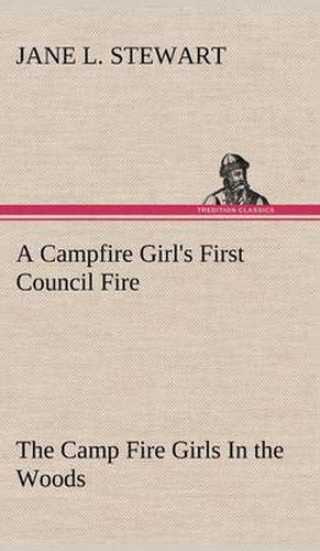 A Campfire Girl's First Council Fire The Camp Fire Girls In the Woods