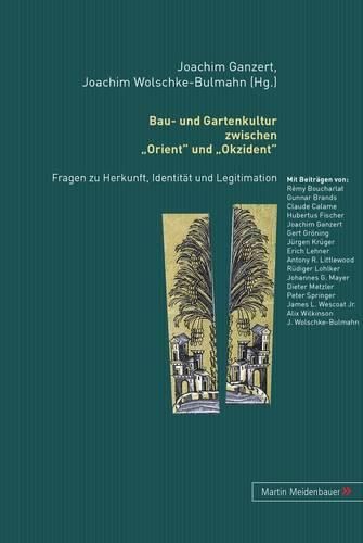 Cover image for Bau- Und Gartenkultur Zwischen Orient Und Okzident: Fragen Zu Herkunft, Identitaet Und Legitimation