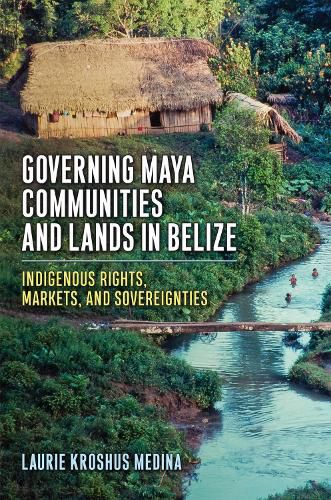 Cover image for Governing Maya Communities and Lands in Belize
