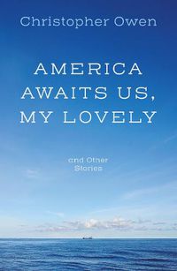 Cover image for America Awaits Us, My Lovely, and Other Stories