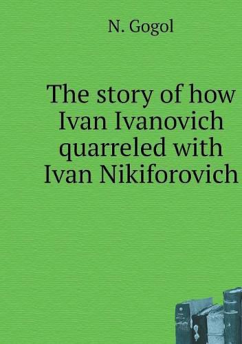 Cover image for Tale of how Ivan Ivanovich quarreled with Ivan Nikiforovich