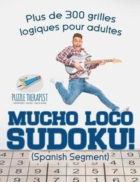 Cover image for Mucho Loco Sudoku! (Spanish segment) Plus de 300 grilles logiques pour adultes