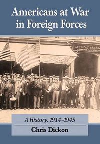 Cover image for Americans at War in Foreign Forces: A History, 1914-1945