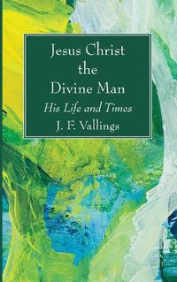 Cover image for Jesus Christ the Divine Man: His Life and Times