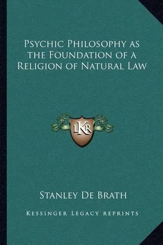 Cover image for Psychic Philosophy as the Foundation of a Religion of Natural Law