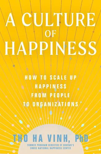 Cover image for A Culture of Happiness: How to Scale Up Happiness from People to Organizations