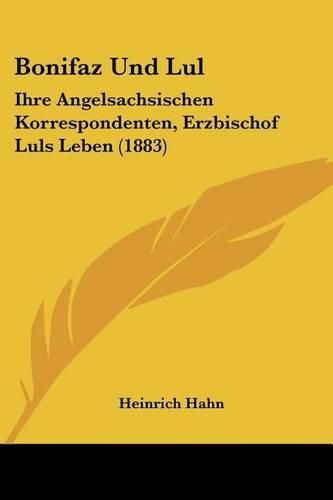 Bonifaz Und Lul: Ihre Angelsachsischen Korrespondenten, Erzbischof Luls Leben (1883)