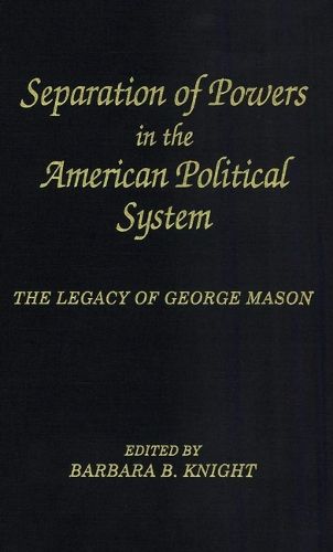 Separation of Powers in the American Political System: The Legacy of George Mason, The George Mason Lecture Series