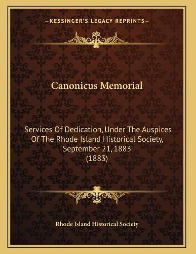 Canonicus Memorial: Services of Dedication, Under the Auspices of the Rhode Island Historical Society, September 21, 1883 (1883)