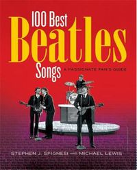 Cover image for 100 Best Beatles Songs: A Passionate Fan's Guide