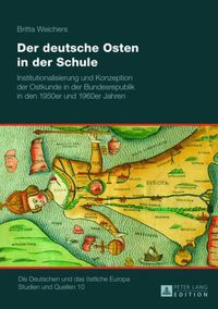 Cover image for Der Deutsche Osten in Der Schule: Institutionalisierung Und Konzeption Der Ostkunde in Der Bundesrepublik in Den 1950er Und 1960er Jahren