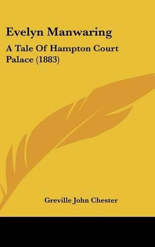 Cover image for Evelyn Manwaring: A Tale of Hampton Court Palace (1883)
