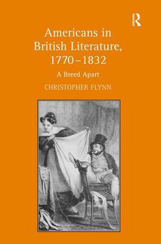 Cover image for Americans in British Literature, 1770-1832: A Breed Apart